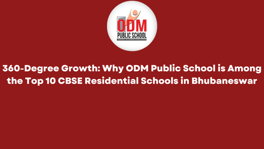 360-Degree Growth Why ODM Public School is Among the Top 10 CBSE Residential Schools in Bhubaneswar