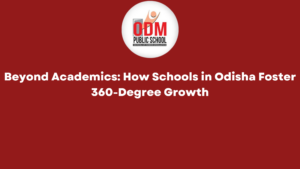 Beyond Academics How Schools in Odisha Foster 360-Degree Growth
