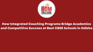How Integrated Coaching Programs Bridge Academics and Competitive Success at Best CBSE Schools in Odisha