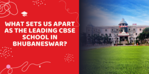 What Sets Us Apart As the Leading CBSE School in Bhubaneswar