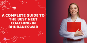 A Complete Guide to the Best NEET Coaching in Bhubaneswar